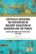 Critically Assessing the Reputation of Waldorf Education in Academia and the Public: Recent Developments the World Over, 1987–2004