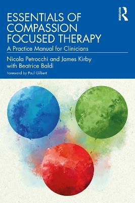 Essentials of Compassion Focused Therapy: A Practice Manual for Clinicians - Nicola Petrocchi,James Kirby,Beatrice Baldi - cover