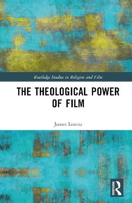 The Theological Power of Film - James Lorenz - cover