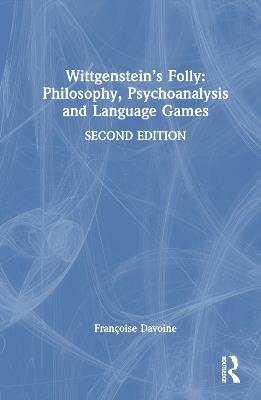 Wittgenstein’s Folly: Philosophy, Psychoanalysis and Language Games - Françoise Davoine - cover