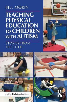 Teaching Physical Education to Children with Autism: Stories from the Field - Bill Mokin - cover