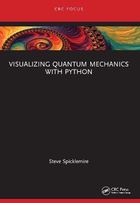 Visualizing Quantum Mechanics with Python - Steve Spicklemire - cover