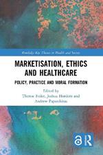 Marketisation, Ethics and Healthcare: Policy, Practice and Moral Formation