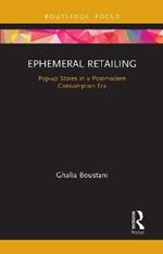 Ephemeral Retailing: Pop-up Stores in a Postmodern Consumption Era