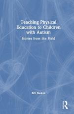 Teaching Physical Education to Children with Autism: Stories from the Field