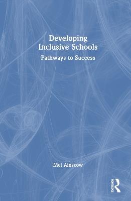 Developing Inclusive Schools: Pathways to Success - Mel Ainscow - cover