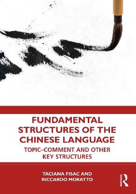 Fundamental Structures of the Chinese Language: Topic-Comment and Other Key Structures - Taciana Fisac,Riccardo Moratto - cover