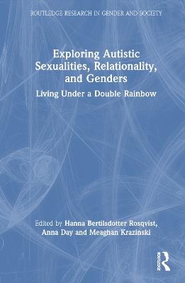 Exploring Autistic Sexualities, Relationality, and Genders: Living Under a Double Rainbow - cover