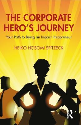 The Corporate Hero's Journey: Your Path to Being an Impact Intrapreneur - Heiko Hosomi Spitzeck - cover