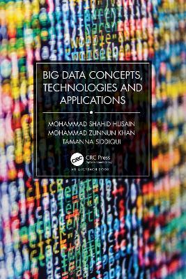 Big Data Concepts, Technologies, and Applications - Mohammad Shahid Husain,Mohammad Zunnun Khan,Tamanna Siddiqui - cover