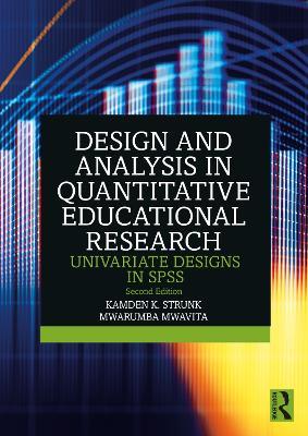 Design and Analysis in Quantitative Educational Research: Univariate Designs in SPSS - Kamden K. Strunk,Mwarumba Mwavita - cover