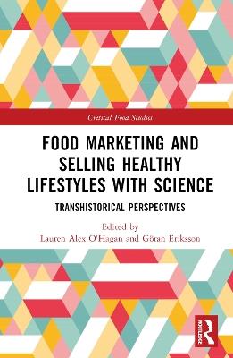 Food Marketing and Selling Healthy Lifestyles with Science: Transhistorical Perspectives - cover