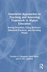 Innovative Approaches to Teaching and Assessing Teamwork in Higher Education: Setting Priorities, Using Evidence-Informed Practices, and Avoiding Pitfalls