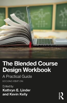 The Blended Course Design Workbook: A Practical Guide - Kathryn E. Linder,Kevin Kelly - cover