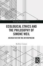 Ecological Ethics and the Philosophy of Simone Weil: Decreation for the Anthropocene