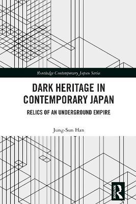 Dark Heritage in Contemporary Japan: Relics of an Underground Empire - Jung-Sun Han - cover