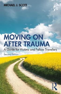 Moving On After Trauma: A Guide for Victims and Fellow Travellers - Michael J. Scott - cover