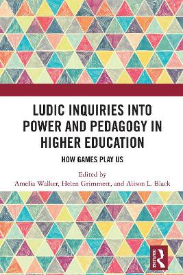 Ludic Inquiries Into Power and Pedagogy in Higher Education: How Games Play Us - cover