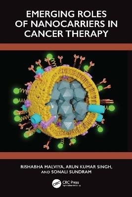 Emerging Roles of Nanocarrier in Cancer Therapy - Rishabha Malviya,Arun Kumar Singh,Sonali Sundram - cover