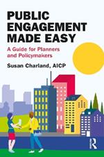 Public Engagement Made Easy: A Guide for Planners and Policymakers