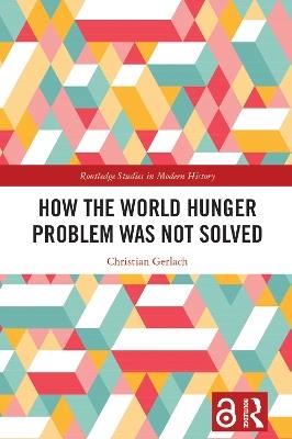How the World Hunger Problem Was not Solved - Christian Gerlach - cover