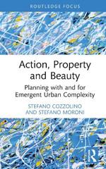 Action, Property and Beauty: Planning with and for Emergent Urban Complexity