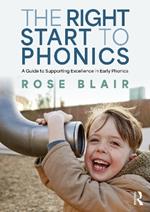 The Right Start to Phonics: A Guide to Supporting Excellence in Early Phonics