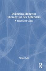 Dialectical Behavior Therapy for Sex Offenders: A Treatment Guide