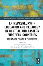 Entrepreneurship Education and Pedagogy in Central and Eastern European Countries: Critical and Pragmatic Perspectives