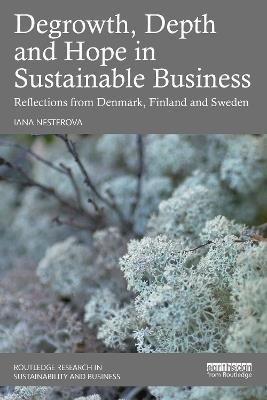 Degrowth, Depth and Hope in Sustainable Business: Reflections from Denmark, Finland and Sweden - Iana Nesterova - cover