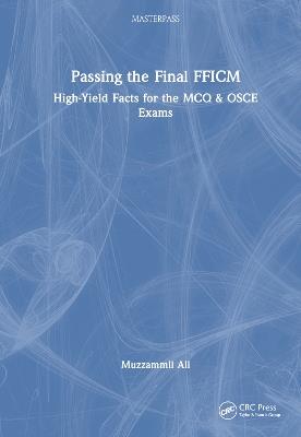 Passing the Final FFICM: High-Yield Facts for the MCQ & OSCE Exams - Muzzammil Ali - cover