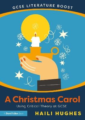 GCSE Literature Boost: A Christmas Carol: Using Critical Theory at GCSE - Haili Hughes - cover