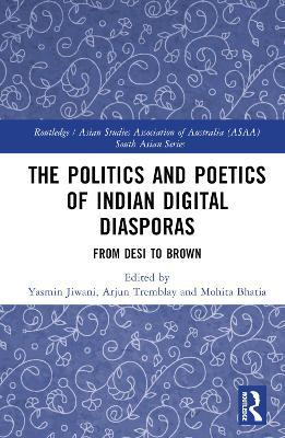 The Politics and Poetics of Indian Digital Diasporas: From Desi to Brown - cover