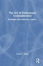 The Art of Professional Communication: Strategies that Advance Careers
