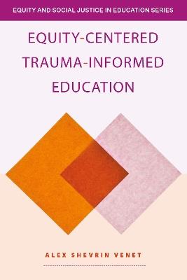 Equity-Centered Trauma-Informed Education - Alex Shevrin Venet - cover