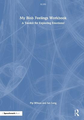 My Blob Feelings Workbook: A Toolkit for Exploring Emotions! - Pip Wilson,Ian Long - cover