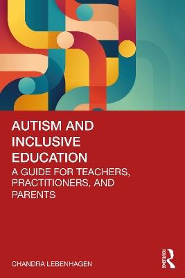 Autism and Inclusive Education: A Guide for Teachers, Practitioners and Parents - Chandra Lebenhagen - cover