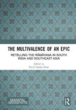 The Multivalence of an Epic: Retelling the Ramaya?a in South India and Southeast Asia