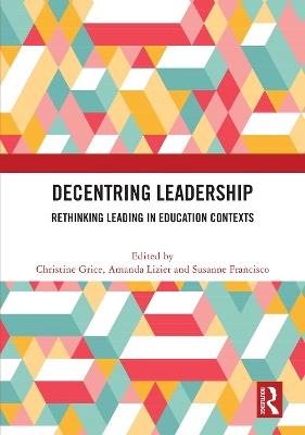 Decentring Leadership: Rethinking Leading in Education Contexts - cover