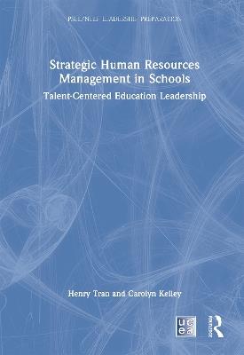 Strategic Human Resources Management in Schools: Talent-Centered Education Leadership - Henry Tran,Carolyn Kelley - cover