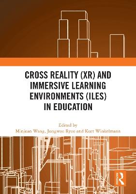 Cross Reality (XR) and Immersive Learning Environments (ILEs) in Education - cover