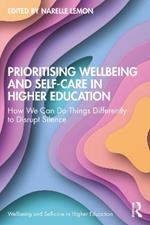 Prioritising Wellbeing and Self-Care in Higher Education: How We Can Do Things Differently to Disrupt Silence
