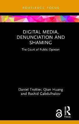 Digital Media, Denunciation and Shaming: The Court of Public Opinion - Daniel Trottier,Qian Huang,Rashid Gabdulhakov - cover