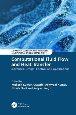 Computational Fluid Flow and Heat Transfer: Advances, Design, Control, and Applications - cover