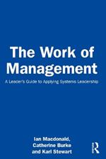 The Work of Management: A Leader’s Guide to Applying Systems Leadership