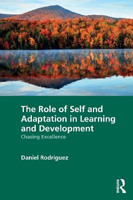 The Role of Self and Adaptation in Learning and Development: Chasing Excellence - Daniel Rodriguez - cover