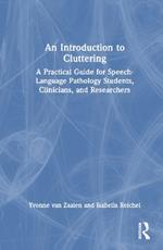 An Introduction to Cluttering: A Practical Guide for Speech-Language Pathology Students, Clinicians, and Researchers