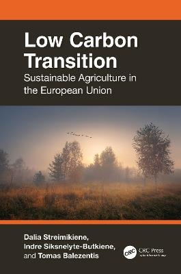Low Carbon Transition: Sustainable Agriculture in the European Union - Dalia Streimikiene,Indre Siksnelyte-Butkiene,Tomas Balezentis - cover