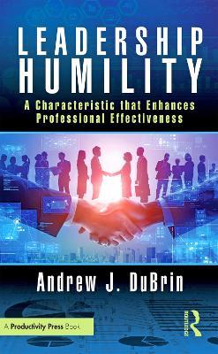 Leadership Humility: A Characteristic that Enhances Professional Effectiveness - Andrew J. DuBrin - cover