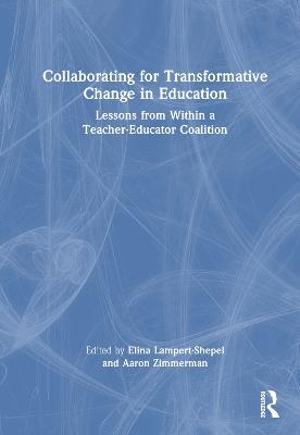 Collaborating for Transformative Change in Education: Lessons from Within a Teacher-Educator Coalition - cover